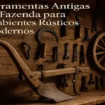 Ferramentas Antigas de Fazenda para Ambientes Rústicos Modernos